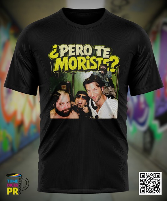PERO TE MORISTE? Camiseta